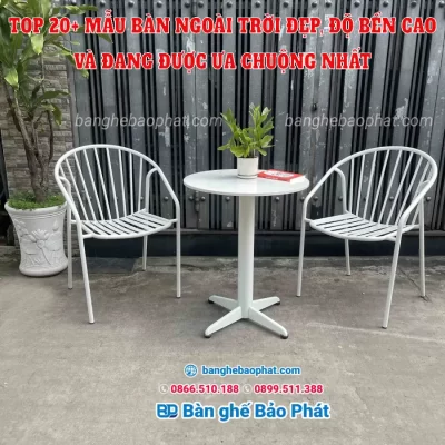 Bàn ngoài trời đẹp, độ bền cao