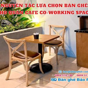 Nguyên tắc lựa chọn bàn ghế cho quán cafe Co-Working Space