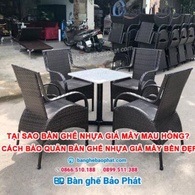 Tại sao bàn ghế nhựa giả mây mau hỏng? Và cách bảo quản bàn ghế nhựa giả mây bền đẹp