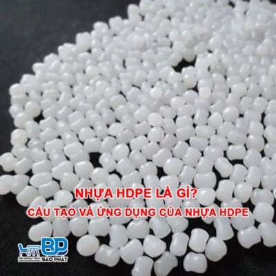 Nhựa HDPE là gì? Cấu tạo và ứng dụng của nhựa HDPE