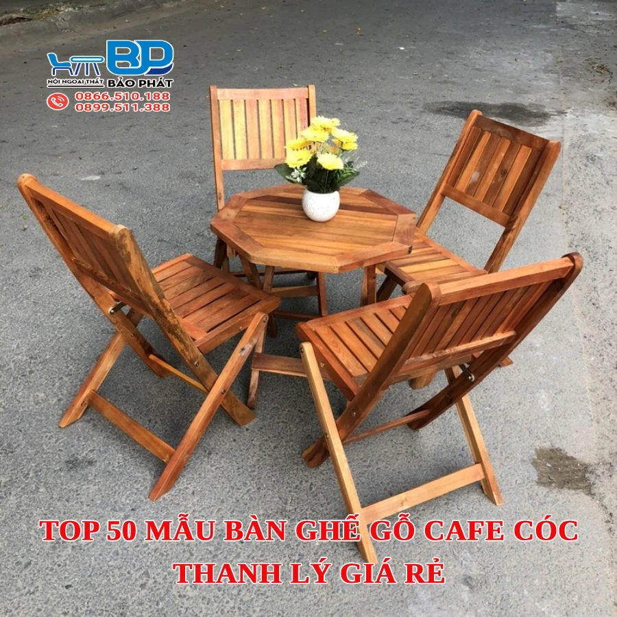 Top 50 mẫu bàn ghế gỗ cafe cóc thanh lý giá rẻ