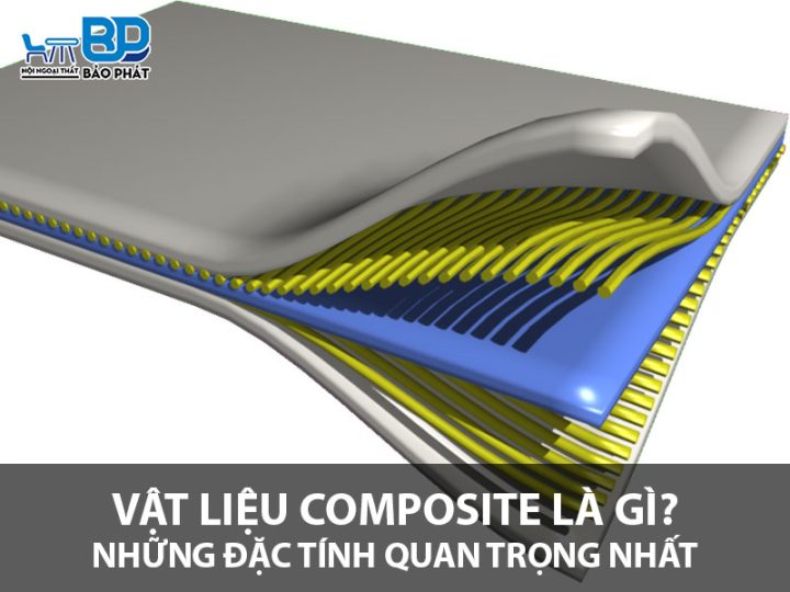 Vật liệu Composite là gì? Những đặc tính quan trọng nhất của Composite