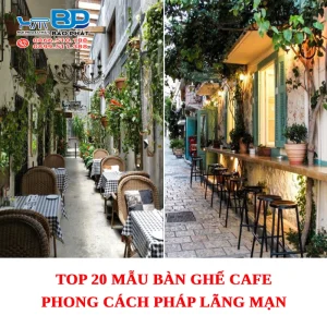 Top 20 mẫu bàn ghế cafe phong cách Pháp lãng mạn
