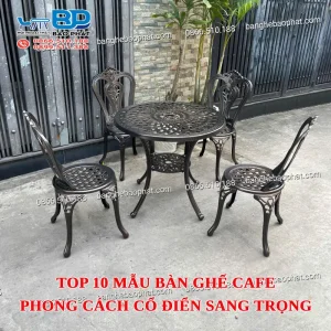 Top 10 mẫu bàn ghế cafe phong cách cổ điển sang trọng