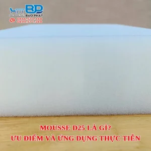 Mousse D25 là gì? Ưu điểm và ứng dụng thực tiễn