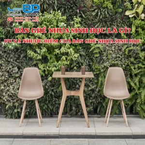 Bàn ghế nhựa sinh học là gì? Ưu và nhược điểm của bàn ghế nhựa sinh học