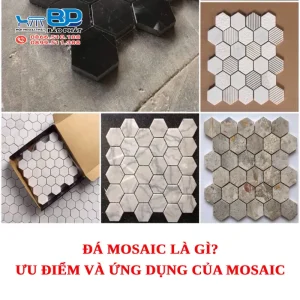Đá mosaic là gì? Ưu điểm và Ứng dụng của Mosaic