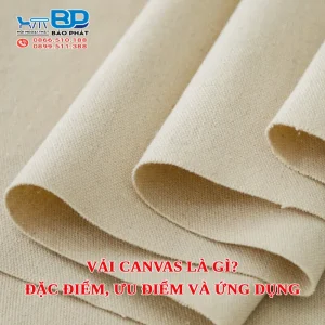 Vải Canvas là gì? Đặc điểm, ưu điểm và ứng dụng