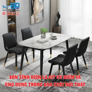 Sơn tĩnh điện là gì? Ưu điểm và ứng dụng trong sản xuất nội thất