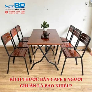 Kích thước bàn cafe 6 người chuẩn là bao nhiêu?
