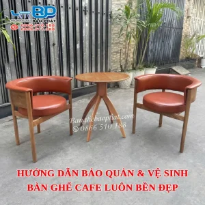 Hướng dẫn bảo quản & Vệ sinh bàn ghế cafe luôn bền đẹp