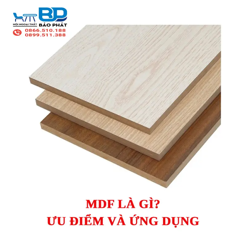 MDF là gì? Ưu điểm và ứng dụng