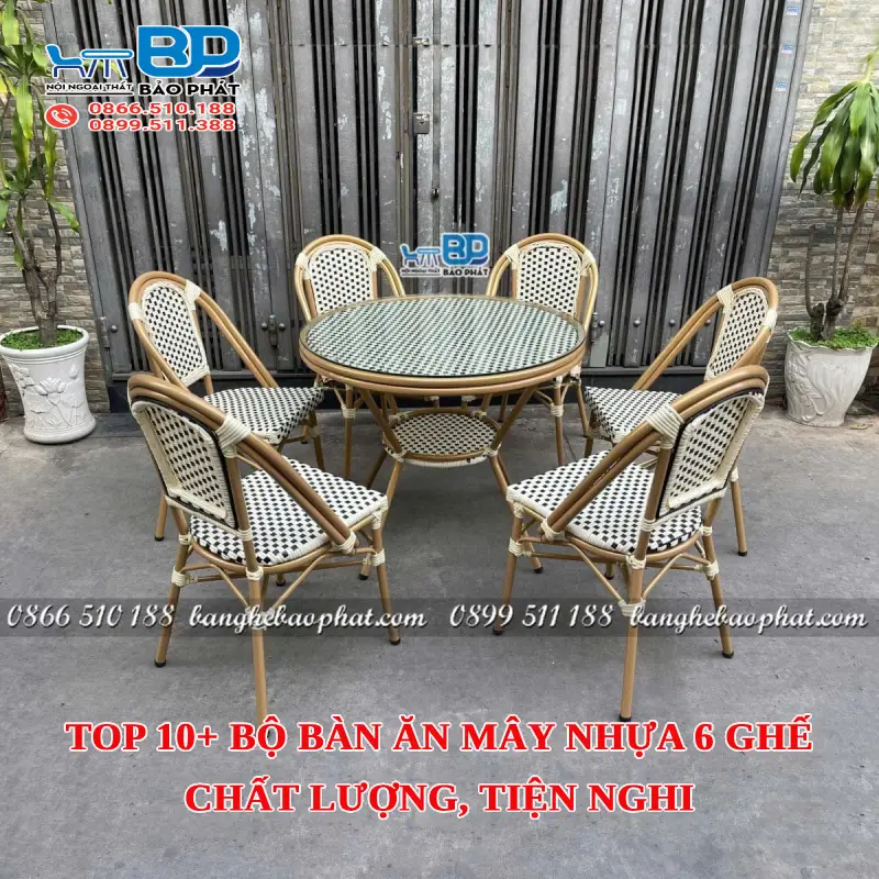 Top 10+ bộ bàn ăn mây nhựa 6 ghế chất lượng, tiện nghi