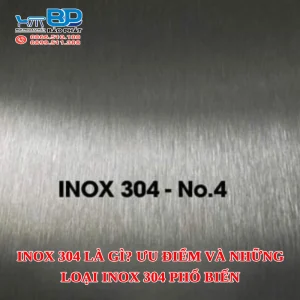 Inox 304 là gì? Ưu điểm và những loại inox 304 phổ biến
