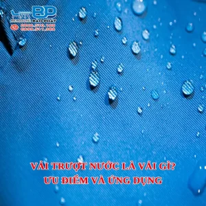 Vải trượt nước là vải gì? Ưu điểm và ứng dụng