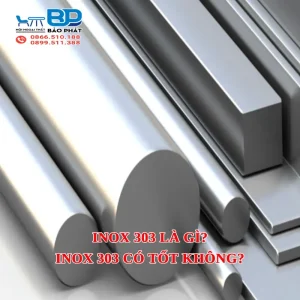 Inox 303 là gì? Ưu điểm và có những loại nào? Inox 303 có tốt không?