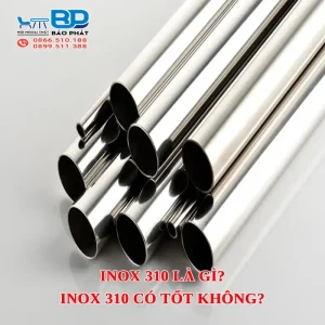 Inox 310 là gì? Ưu điểm và có những loại nào? Inox 310 có tốt không?