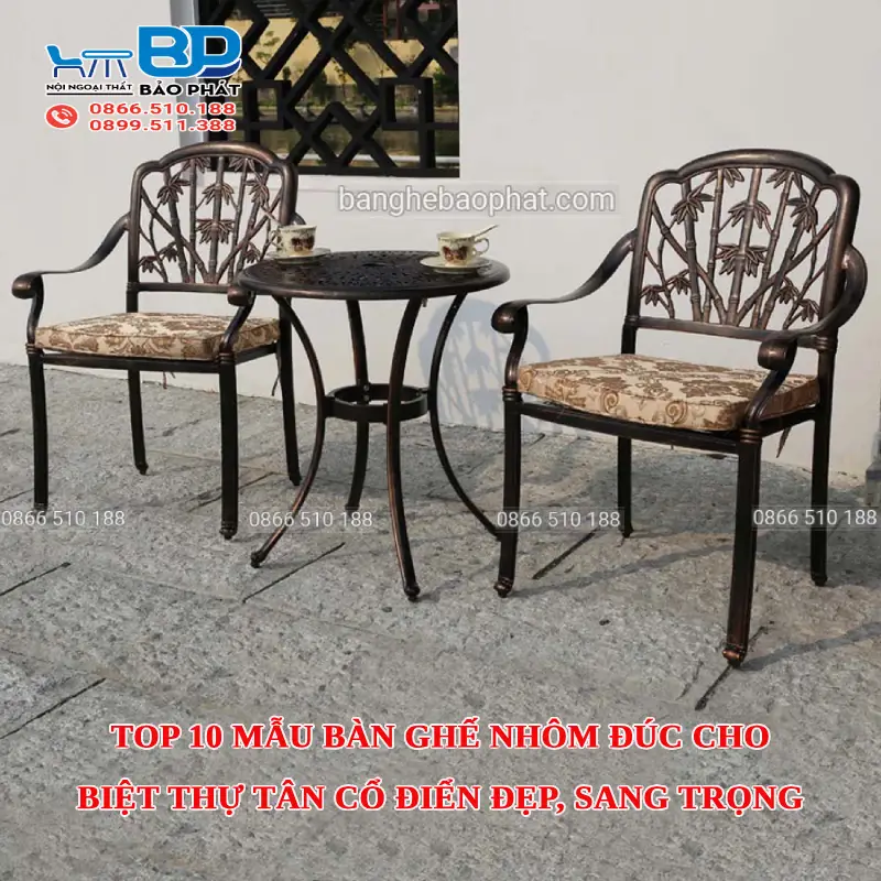 Top 10 mẫu bàn ghế nhôm đúc cho biệt thự tân cổ điển đẹp, sang trọng