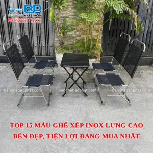 Top 15 mẫu ghế xếp inox lưng cao bền đẹp, tiện lợi đáng mua nhất hiện nay