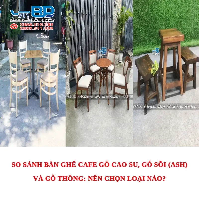 So sánh bàn ghế cafe gỗ cao su, gỗ sồi (Ash) và gỗ thông: Nên chọn loại nào?