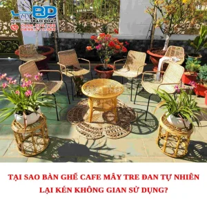 Tại sao bàn ghế cafe mây tre đan tự nhiên lại kén không gian sử dụng?