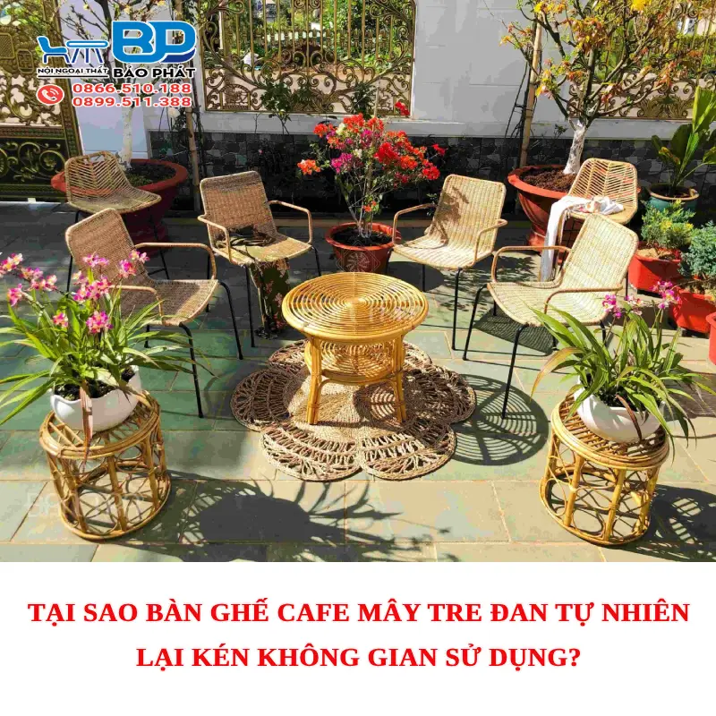 Tại sao bàn ghế cafe mây tre đan tự nhiên lại kén không gian sử dụng?