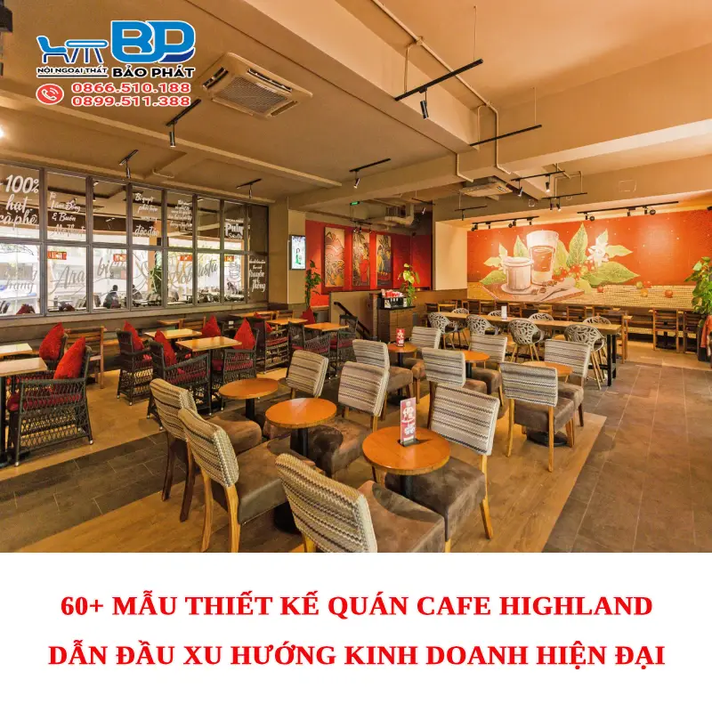 60+ mẫu thiết kế quán cafe Highland dẫn đầu xu hướng kinh doanh hiện đại