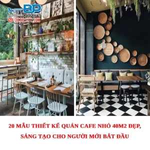 20 mẫu thiết kế quán cafe nhỏ 40m2 đẹp, sáng tạo cho người mới bắt đầu