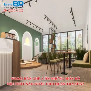 Ngoài bàn ghế, cần những món đồ nội thất nào khác cho quán trà sữa?