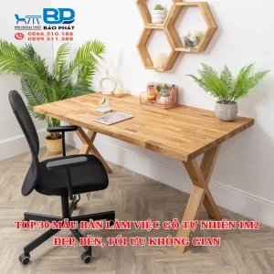 Top 30 mẫu bàn làm việc gỗ tự nhiên 1m2 đẹp, bền, tối ưu không gian