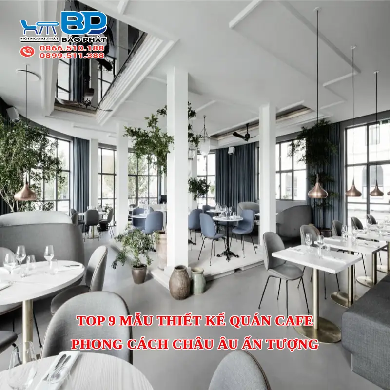 Top 9 mẫu thiết kế quán cafe phong cách Châu Âu ấn tượng