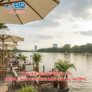 Top 10 ý tưởng thiết kế quán cafe ven sông dẫn đầu xu hướng