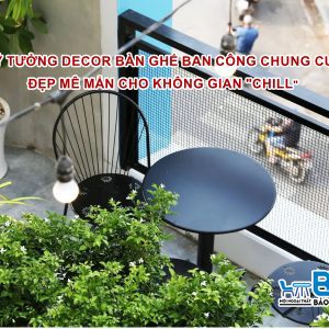 Ý tưởng decor bàn ghế ban công chung cư đẹp mê mẩn cho không gian "Chill"