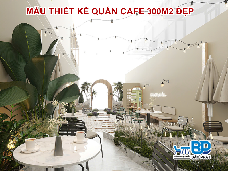 Mẫu thiết kế quán cafe 300m2 đẹp, hiện đại