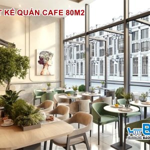 Thiết kế quán cafe 80m2 đẹp và thu hút khách
