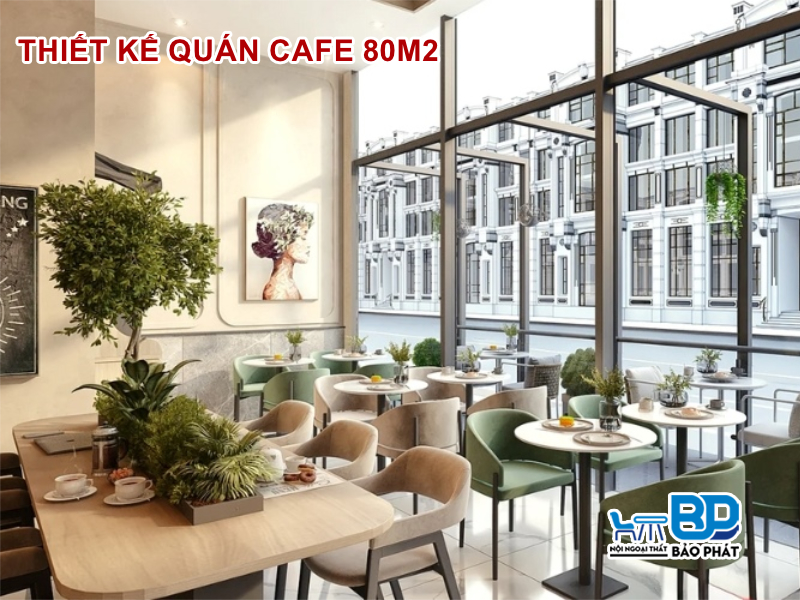 Thiết kế quán cafe 80m2 đẹp và thu hút khách