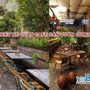 Những mẫu thiết kế quán cafe sân vườn 100m2 đẹp và theo xu hướng mới nhất