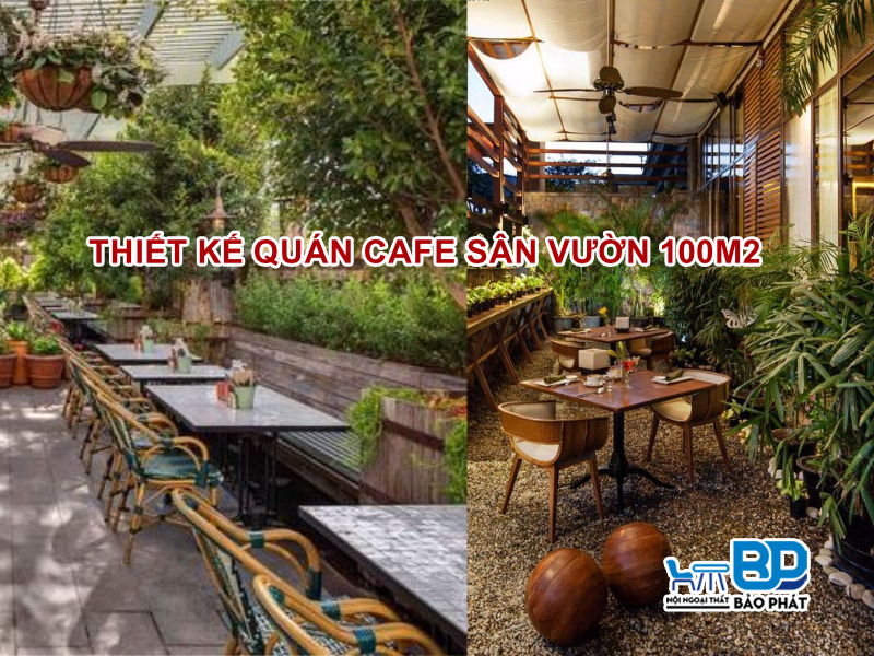 Những mẫu thiết kế quán cafe sân vườn 100m2 đẹp và theo xu hướng mới nhất