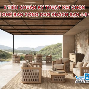 Tiêu chuẩn kỹ thuật khi chọn bàn ghế ban công cho Khách sạn 4-5 sao