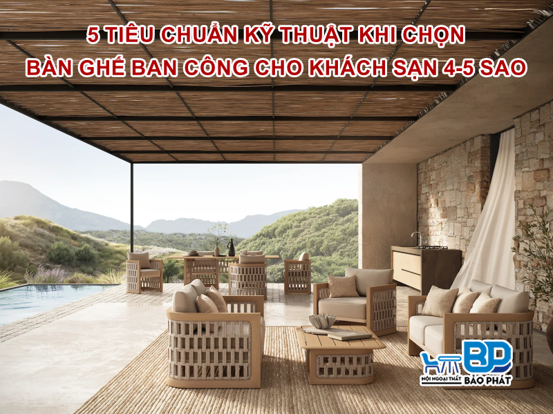 Tiêu chuẩn kỹ thuật khi chọn bàn ghế ban công cho Khách sạn 4-5 sao