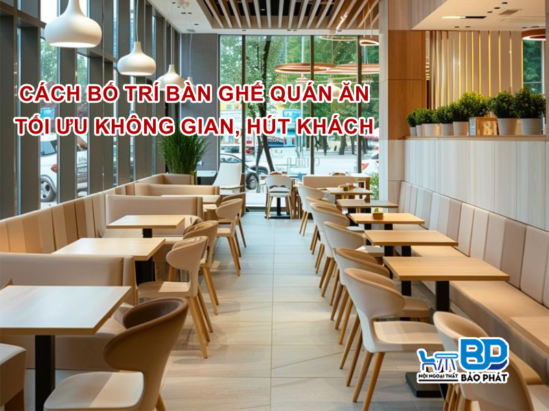 Cách bố trí bàn ghế quán ăn tối ưu không gian và thu hút khách
